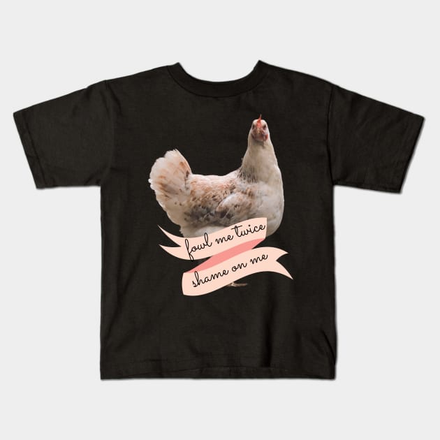 Angry Fowl Foul Me Once Shame on You Fowl Me Twice Shame on Me Funny Chicken Lover Gift Kids T-Shirt by nathalieaynie